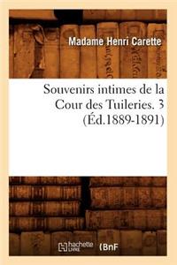 Souvenirs Intimes de la Cour Des Tuileries. 3 (Éd.1889-1891)