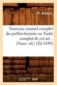 Nouveau Manuel Complet Du Poêlier-Fumiste Ou Traité Complet de CET Art (Éd.1849)