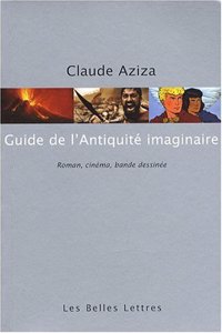 Guide de L'Antiquite Imaginaire: Roman, Cinema, Bande Dessinee