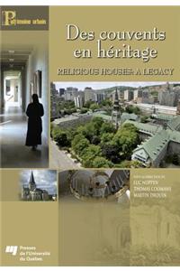 Des Couvents En Héritage / Religious Houses: A Legacy