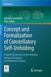 Concept and Formalization of Constellatory Self-Unfolding: A Novel Perspective on the Relation Between Quantum and Relativistic Physics