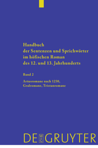 Handbuch der Sentenzen und Sprichwörter im höfischen Roman des 12. und 13. Jahrhunderts, Band 2, Artusromane nach 1230, Gralromane, Tristanromane
