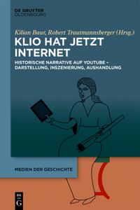Klio hat jetzt Internet: Historische Narrative Auf Youtube - Darstellung, Inszenierung, Aushandlung