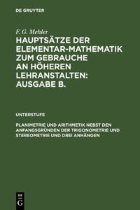 Planimetrie Und Arithmetik Nebst Den Anfangsgründen Der Trigonometrie Und Stereometrie Und Drei Anhängen: Für Die Unteren Und Mittleren Klassen Höherer Lehranstalten