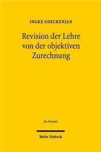 Revision der Lehre von der objektiven Zurechnung