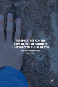 Perspectives on the Experience of Sudden, Unexpected Child Death