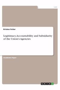 Legitimacy, Accountability and Subsidiarity of the Union's Agencies