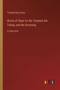 Words of Cheer for the Tempted, the Toiling, and the Sorrowing