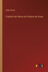 Friedrich der Weise als Förderer der Kunst