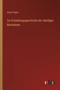 Zur Entstehungsgeschichte der ständigen Nuntiaturen