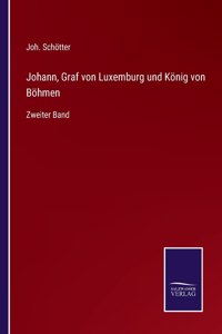 Johann, Graf von Luxemburg und König von Böhmen