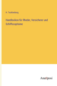 Handlexikon für Rheder, Versicherer und Schiffscapitaine