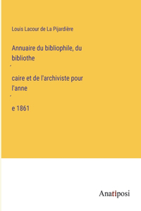 Annuaire du bibliophile, du bibliothécaire et de l'archiviste pour l'année 1861