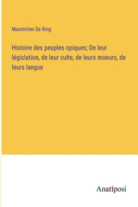 Histoire des peuples opiques; De leur législation, de leur culte, de leurs moeurs, de leurs langue