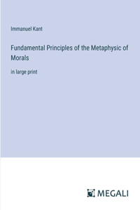 Fundamental Principles of the Metaphysic of Morals