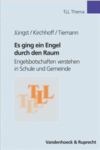 Es Ging Ein Engel Durch Den Raum: Engelsbotschaften Verstehen in Schule Und Gemeinde