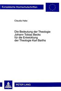 Die Bedeutung Der Theologie Johann Tobias Becks Fuer Die Entwicklung Der Theologie Karl Barths