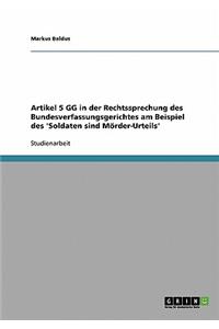 Artikel 5 GG in der Rechtssprechung des Bundesverfassungsgerichtes am Beispiel des 'Soldaten sind Mörder-Urteils'
