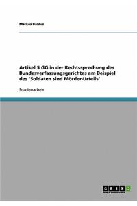 Artikel 5 GG in der Rechtssprechung des Bundesverfassungsgerichtes am Beispiel des 'Soldaten sind Mörder-Urteils'