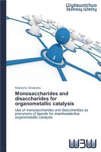 Monosaccharides and disaccharides for organometallic catalysis