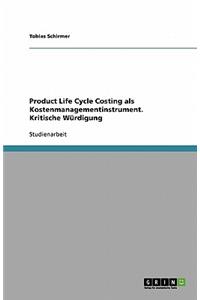 Product Life Cycle Costing als Kostenmanagementinstrument. Kritische Würdigung