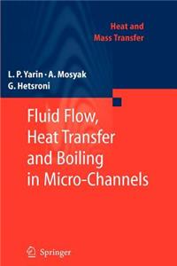 Fluid Flow, Heat Transfer and Boiling in Micro-Channels