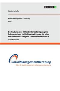 Bedeutung der Mitarbeiterbeteiligung im Rahmen einer Leitbildentwicklung für eine Weiterentwicklung der Unternehmenskultur