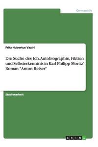 Die Suche des Ich. Autobiographie, Fiktion und Selbsterkenntnis in Karl Philipp Moritz' Roman 
