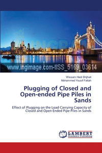 Plugging of Closed and Open-ended Pipe Piles in Sands