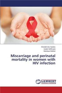 Miscarriage and perinatal mortality in women with HIV infection