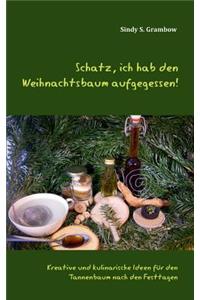 Schatz, ich hab den Weihnachtsbaum aufgegessen!