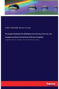 The Gospels distributed into Meditations for Every Day in the Year, and arranged according to the Harmony of the four Evangelists