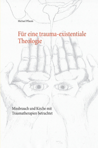 Für eine trauma-existentiale Theologie