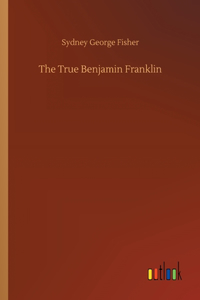 The True Benjamin Franklin