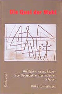 Die Qual Der Wahl: Möglichkeiten Und Risiken Neuer Reproduktionstechnologien Für Frauen