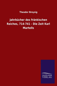Jahrbücher des fränkischen Reiches, 714-741 - Die Zeit Karl Martells