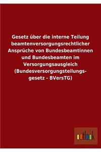 Gesetz Uber Die Interne Teilung Beamtenversorgungsrechtlicher Anspruche Von Bundesbeamtinnen Und Bundesbeamten Im Versorgungsausgleich (Bundesversorgu