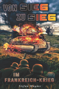 Von Sieg zu Sieg im Frankreich-Krieg