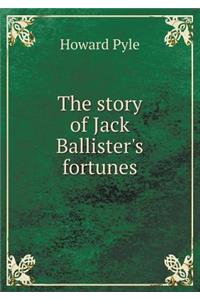 The Story of Jack Ballister's Fortunes