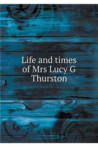 Life and Times of Mrs Lucy G Thurston