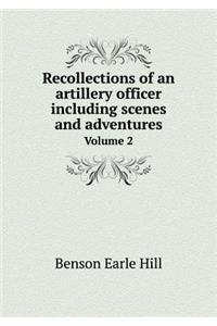 Recollections of an artillery officer including scenes and adventures Volume 2