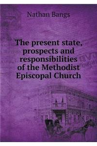 The present state, prospects and responsibilities of the Methodist Episcopal Church