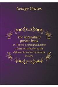 The naturalist's pocket-book or, Tourist's companion being a brief introduction to the different branches of natural history
