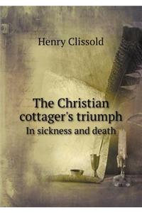 The Christian cottager's triumph In sickness and death