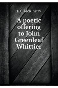 A Poetic Offering to John Greenleaf Whittier