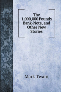 The 1,000,000 Pounds Bank-Note, and Other New Stories