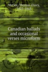 Canadian ballads and occasional verses microform