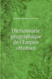 Dictionnarie geographique de l'Empire ottoman