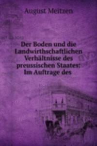 Der Boden und die Landwirthschaftlichen Verhaltnisse des preussischen Staates