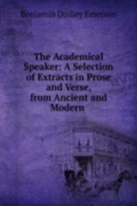 Academical Speaker: A Selection of Extracts in Prose and Verse, from Ancient and Modern .